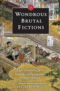 Wondrous Brutal Fictions: Eight Buddhist Tales from the Early Japanese Puppet Theater by Keller Kimbrough