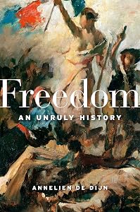 Freedom: An Unruly History by Annelien De Dijn