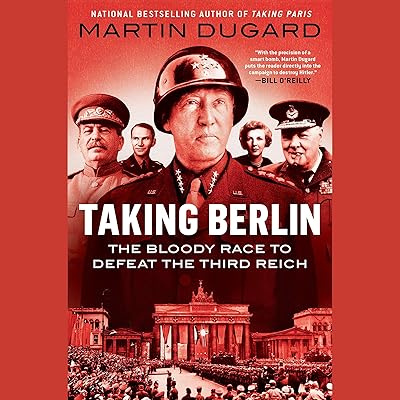 Taking Berlin: The Bloody Race to Defeat the Third Reich