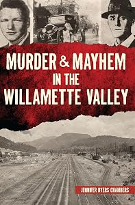 Murder & Mayhem in the Willamette Valley by Jennifer Chambers