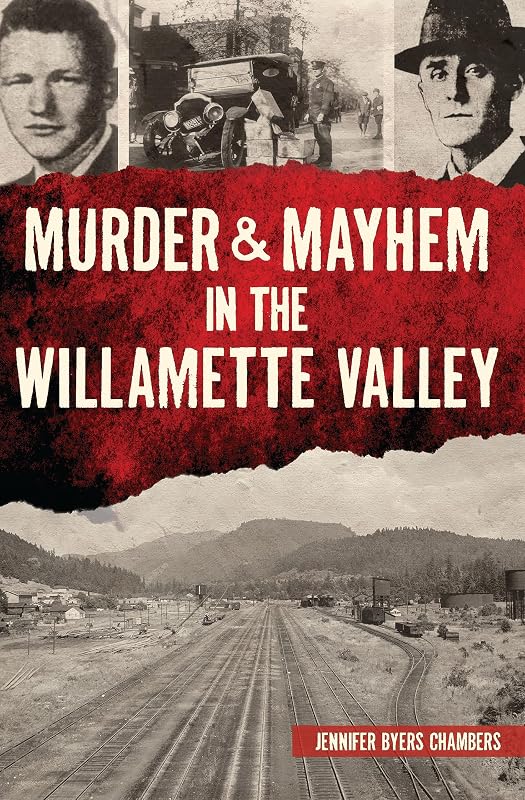 Murder & Mayhem in the Willamette Valley by Jennifer Chambers