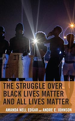 The Struggle over Black Lives Matter and All Lives Matter (Rhetoric, Race, and Religion)