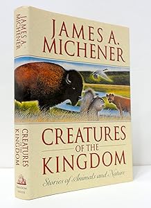 Creatures of the Kingdom: Stories About Animals and Nature by James A. Michener