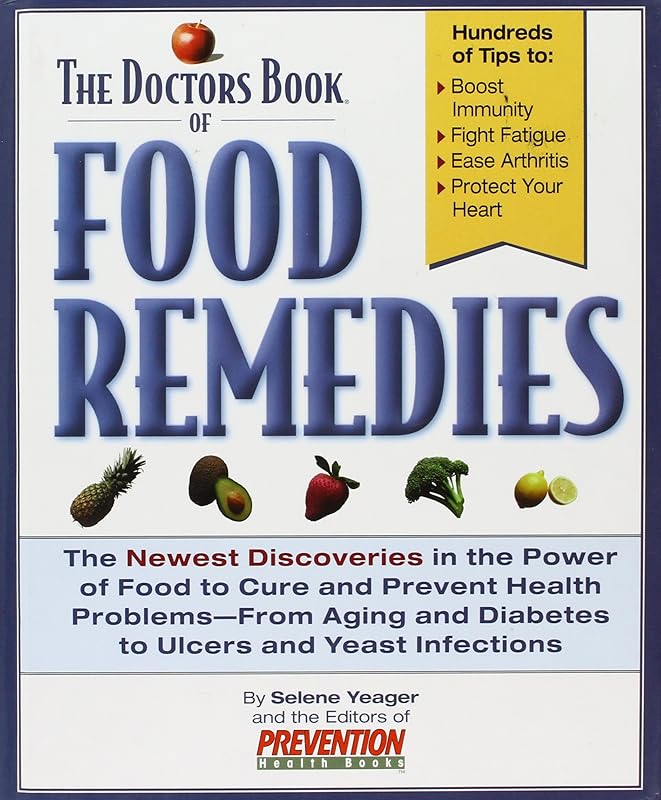 The Doctors Book of Food Remedies: The Newest Discoveries in the Power of Food to Treat and Prevent Health Problems-From Aging and Diabetes to Ulcers by Selene Yeager