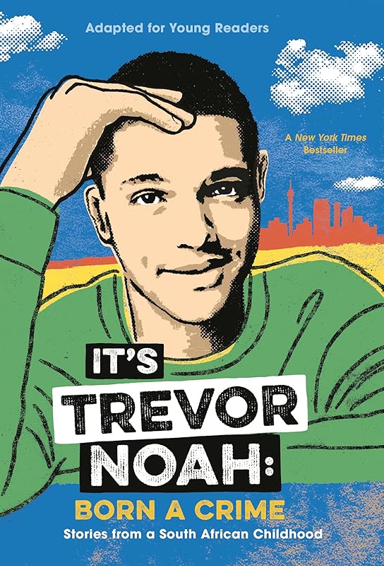 It's Trevor Noah: Born a Crime: Stories from a South African Childhood (Adapted for Young Readers) by Trevor Noah
