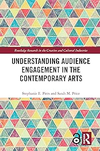 Understanding Audience Engagement in the Contemporary Arts (Routledge Research in the Creative and Cultural Industries) by Stephanie E. Pitts