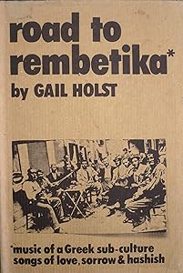 Road to Rembetika: Music of a Greek Sub-Culture - Songs of Love, Sorrow and Hashish by Gail Holst