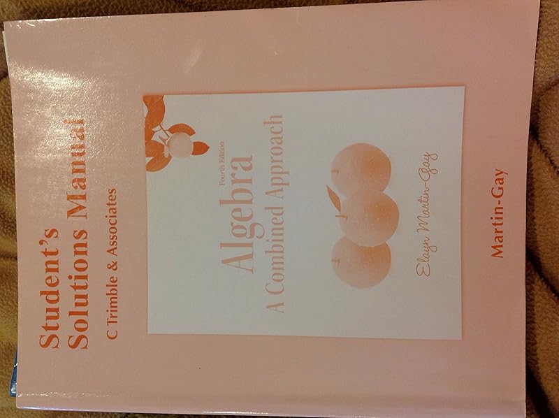 Student Solutions Manual for Algebra: A Combined Approach by Elayn Martin-Gay