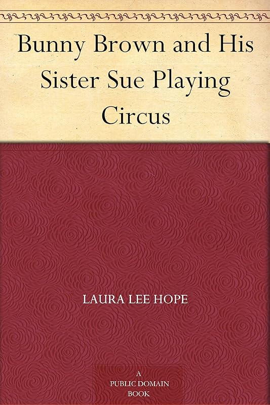 Bunny Brown and His Sister Sue Playing Circus by Laura Lee Hope