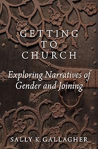 Getting to Church: Exploring Narratives of Gender and Joining by Sally K. Gallagher