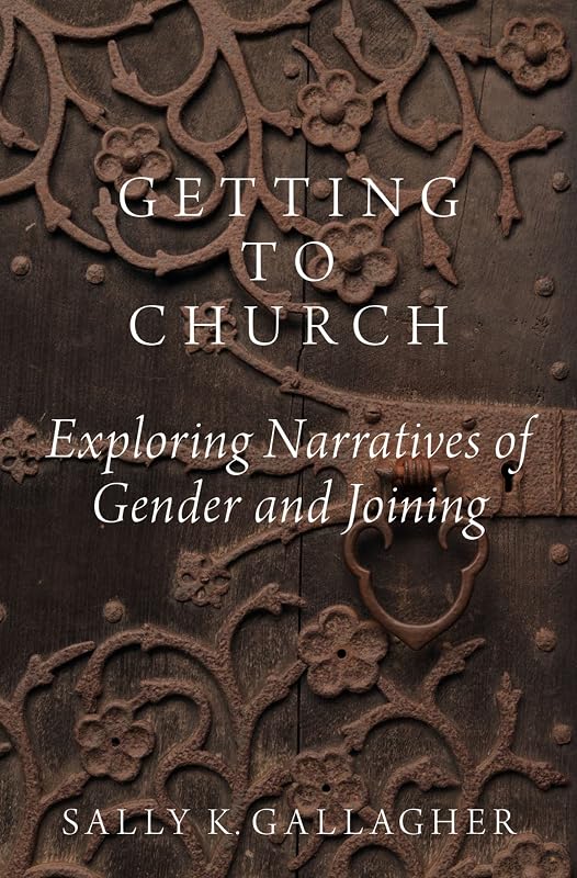 Getting to Church: Exploring Narratives of Gender and Joining by Sally K. Gallagher