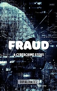 Fraud: Cybercrime Story by Dipal Patel