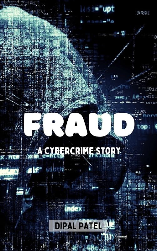 Fraud: Cybercrime Story by Dipal Patel