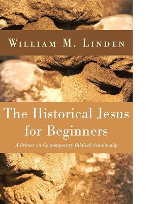 The Historical Jesus for Beginners: A Primer on Contemporary Biblical Scholarship