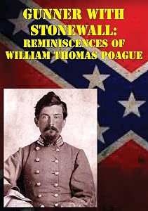 Gunner with Stonewall: Reminiscences Of William Thomas Poague [Illustrated Edition] by Lt.-Col. William Thomas Paogue