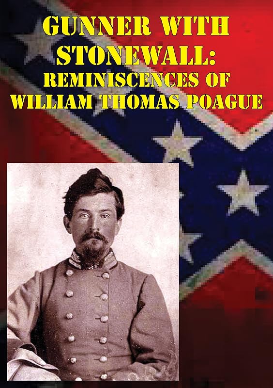Gunner with Stonewall: Reminiscences Of William Thomas Poague [Illustrated Edition] by Lt.-Col. William Thomas Paogue