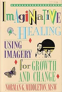 Imaginative Healing: Using Imagery for Growth and Change by Norman Middleton