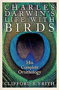 Charles Darwin's Life With Birds: His Complete Ornithology by Clifford B. Frith