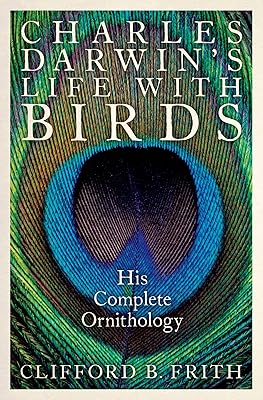 Charles Darwin's Life With Birds: His Complete Ornithology