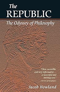 The Republic: The Odyssey of Philosophy by Jacob Howland