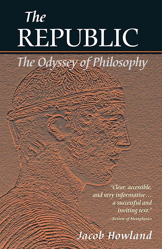 The Republic: The Odyssey of Philosophy by Jacob Howland