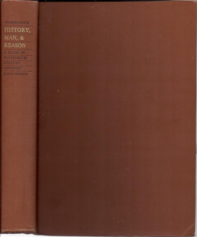 History, Man and Reason: A Study in 19th Century Thought by Professor Maurice H. Mandelbaum