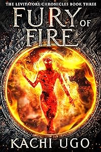 Fury Of Fire: An Elemental Magic Urban Fantasy Novel (The Levitators Chronicles Book 3) by Kachi Ugo