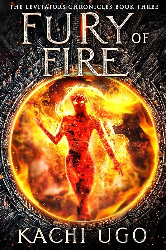 Fury Of Fire: An Elemental Magic Urban Fantasy Novel (The Levitators Chronicles Book 3) by Kachi Ugo
