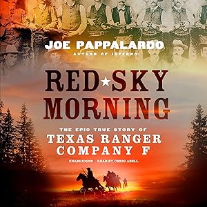 Red Sky Morning: The Epic True Story of Texas Ranger Company F by Joe Pappalardo