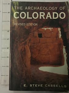 The Archaeology of Colorado by E. Steve Cassells