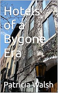 Hotels of a Bygone Era by Patricia Walsh