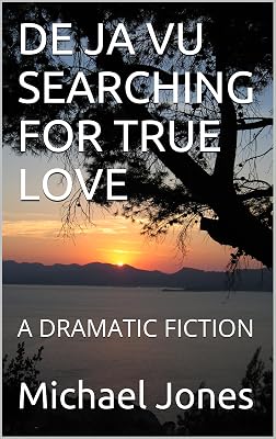 DE JA VU SEARCHING FOR TRUE LOVE: A DRAMATIC FICTION