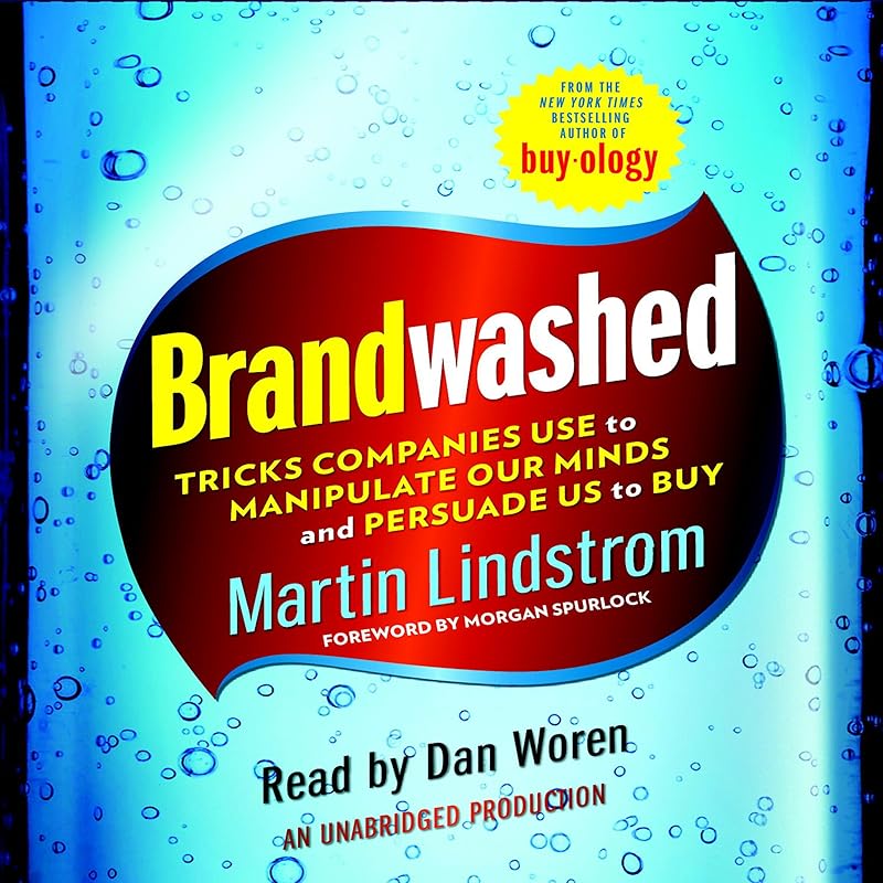 Brandwashed: Tricks Companies Use to Manipulate Our Minds and Persuade Us to Buy by Martin Lindstrom