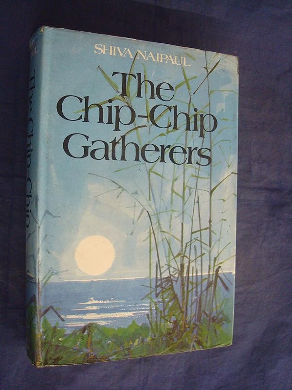 The chip-chip gatherers by Shiva Naipaul