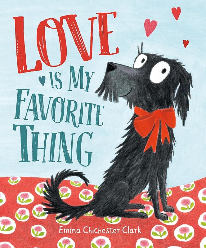 Love Is My Favorite Thing by Emma Chichester Clark