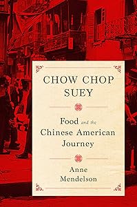 Chow Chop Suey: Food and the Chinese American Journey (Arts and Traditions of the Table: Perspectives on Culinary History) by Anne Mendelson
