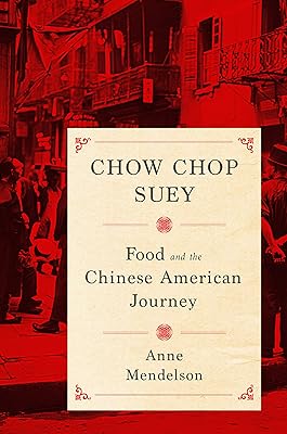 Chow Chop Suey: Food and the Chinese American Journey (Arts and Traditions of the Table: Perspectives on Culinary History)