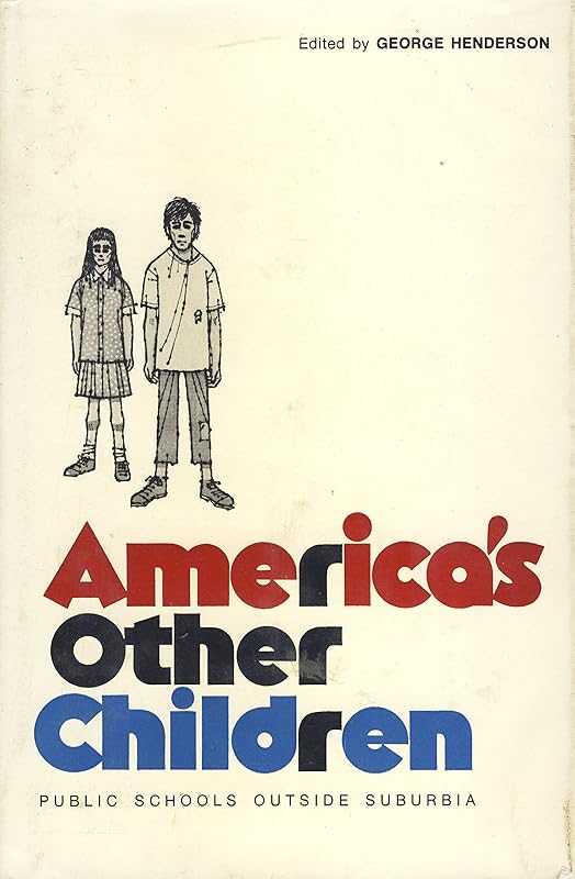 America's Other Children; Public Schools Outside Suburbia. by George Henderson