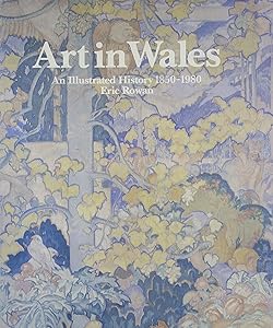 Art in Wales 1850-1980: An Illustrated History by Eric Rowan