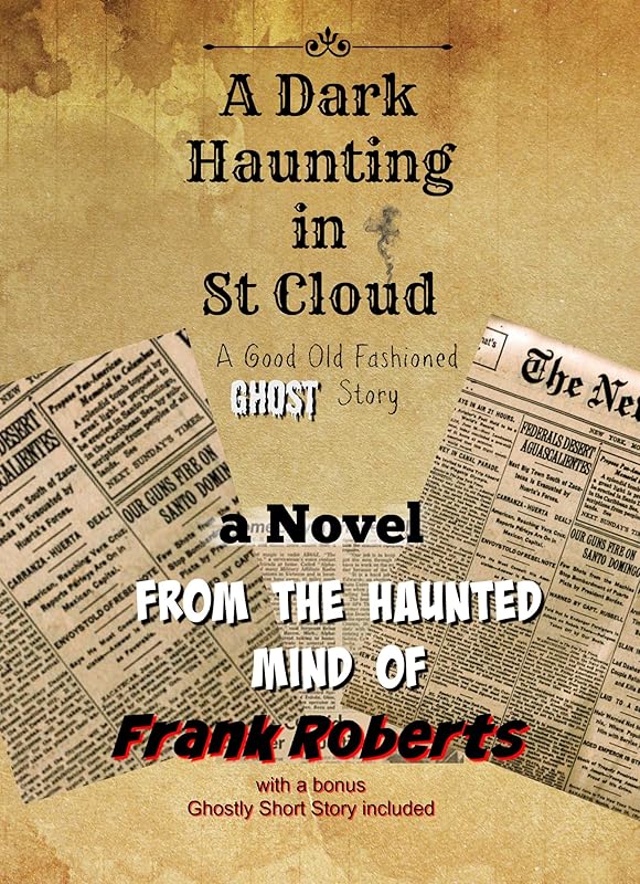 A Dark Haunting in St Cloud: A Good Old Fashioned Ghost Story by Frank Roberts