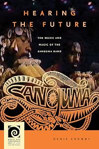 Hearing the Future: The Music and Magic of the Sanguma Band (Music and Performing Arts of Asia and the Pacific) by Denis Crowdy