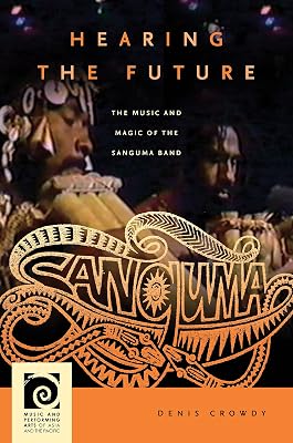 Hearing the Future: The Music and Magic of the Sanguma Band (Music and Performing Arts of Asia and the Pacific)