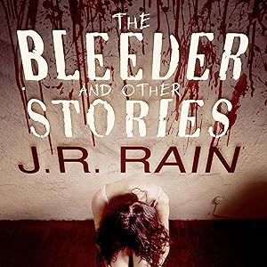 The Bleeder and Other Stories by J.R. Rain
