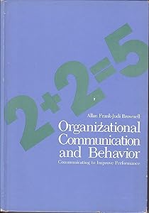 Organizational Communication and Behavior: Communicating to Improve Performance {2+2=5} by Allan D. Frank