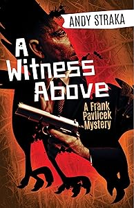 A Witness Above: A Frank Pavlicek Mystery