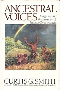 Ancestral voices: Language and the evolution of human consciousness (Frontiers of science) by Curtis G Smith