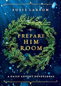 Prepare Him Room: A Daily Advent Devotional by Susie Larson