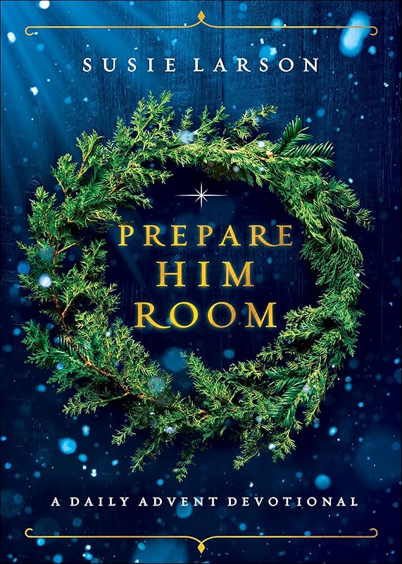 Prepare Him Room: A Daily Advent Devotional by Susie Larson