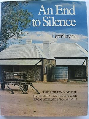 An end to silence: The building of the Overland Telegraph Line from Adelaide to Darwin