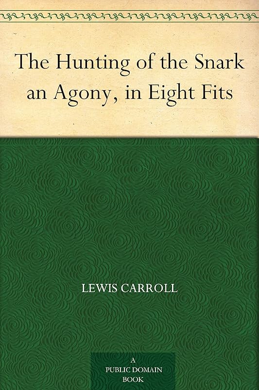 The Hunting of the Snark an Agony, in Eight Fits by Lewis Carroll